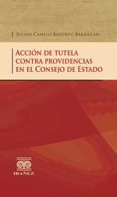 accion de tutela contra providencias en el consejo de estado (ebook)-julián camilo bazurto barragán-4099995590098