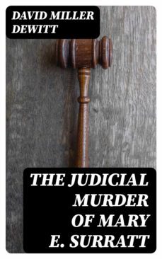 the judicial murder of mary e. surratt (ebook)-david miller dewitt-8596547358398