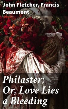 philaster; or, love lies a bleeding (ebook)-john fletcher-francis beaumont-8596547506898