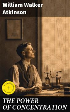 the power of concentration (ebook)-william walker atkinson-8596547680598