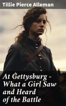 at gettysburg - what a girl saw and heard of the battle (ebook)-tillie pierce alleman-8596547790198