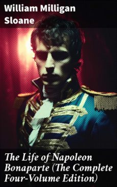the life of napoleon bonaparte (the complete four-volume edition) (ebook)-william milligan sloane-8596547792598