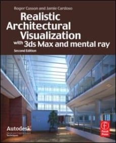 realistic architectural visualization with 3ds max and mental ray (2nd rev ed.)-roger cusson-jamie cardoso-9780240812298