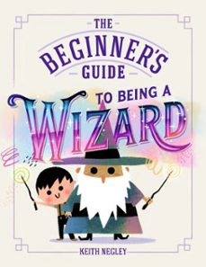 the beginner's guide to being a wizard (ebook)-keith negley-9780241829998