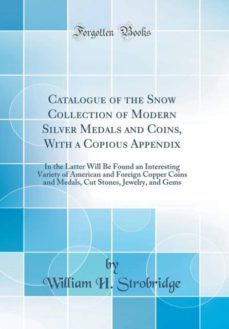 catalogue of the snow collection of modern silver medals and coins, with a copious appendix-9780266809098