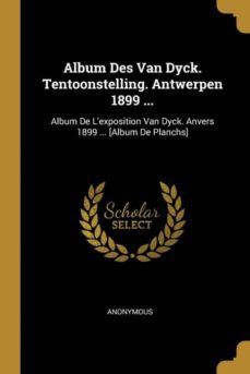 album des van dyck. tentoonstelling. antwerpen 1899 ...-9780274004898