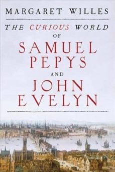 the curious world of samuel pepys and john evelyn-margaret willes-9780300221398