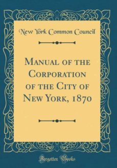 manual of the corporation of the city of new york, 1870 (classic reprint)-9780331345698