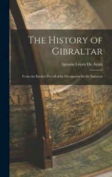 the history of gibraltar : from the earliest period of its occupation by the saracens-9781016992398