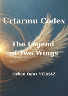 urtarmu codex - the legend of two wings (ebook)-orhan oğuz yilmaz-9781069856098
