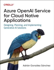 azure openai service for cloud native applications-adrian gonzalez sanchez-9781098154998