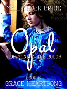 mail order bride: opal - a diamond in the rough-grace heartsong-9781386621898