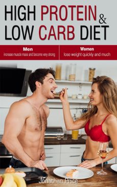 high protein &amp; low carb diet  women  -lose weight quickly and much - men  -increase muscle mass and become very strong - (ebook)-jonathan price-9781393285298
