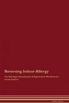 reversing indoor allergy the raw vegan detoxification  regeneration workbook for curing patients-9781395001698