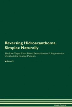 reversing hidroacanthoma simplex naturally the raw vegan plantbased detoxification  regeneration workbook for healing patients volume 2-9781395246198