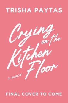 crying on the kitchen floor-trisha paytas-9781398566798