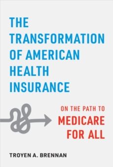 the transformation of american health insurance-troyen a. brennan-9781421449098
