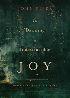 the dawning of indestructible joy (ebook)-john piper-9781433542398