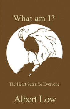 what am i? the heart sutra for everyone (ebook)-albert low-9781450230698