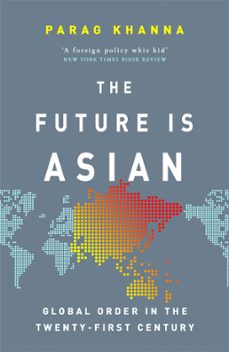 the future is asian (ebook)-parag khanna-9781474610698