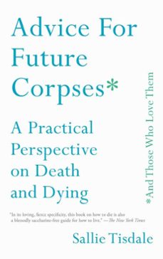 advice for future corpses (and those who love them) (ebook)-sallie tisdale-9781501182198