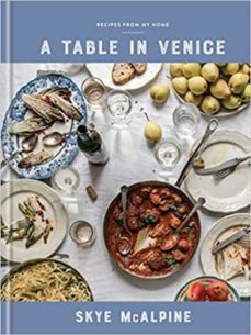 a table in venice: recipes from my home: a cookbook-skye mcalpine-9781524760298