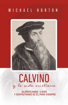 calvino y la vida cristiana (ebook)-michael horton-9781629461298
