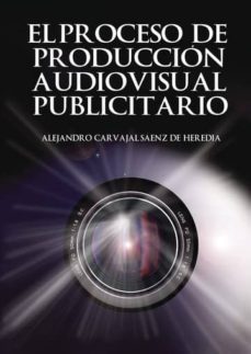 el proceso de produccion audiovisual (ebook)-alejandro carvajal saenz-9781635039498