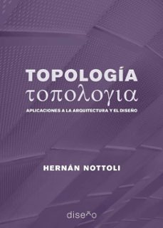 topologia.aplicaciones a la arquitectura y al diseño (ebook)-nottoli hernan-9781643605098