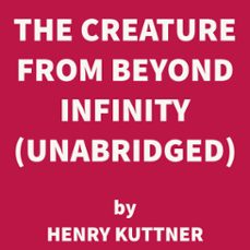 Imagen Principal de Audiolibro The Creature from Beyond Infinity (UNABRIDGED)