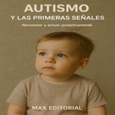 autismo y las primeras señales: reconocer y actuar proactivamente (ebook)-max editorial-9781779746498