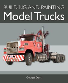 building and painting model trucks (ebook)-george dent-9781785009198