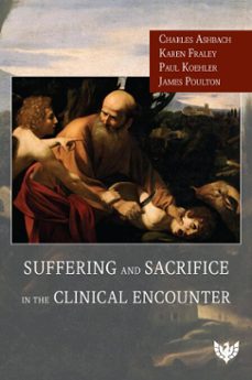 suffering and sacrifice in the clinical encounter (ebook)-charles ashbach-karen fraley-paul koehler-9781800130098