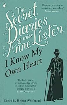 the secret diaries of miss anne lister: vol. 1 : i know my own he art-9781844087198