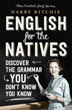 english for the natives: discover the grammar you don t know you know-harry ritchie-9781848548398