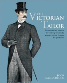 the victorian tailor : techniques and patterns for making historically accurate period clothes for gentlemen-jason maclochlainn-9781906388898