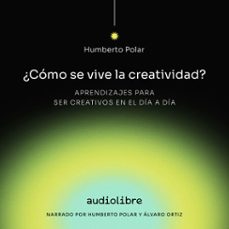 como se vive la creatividad (audiolibro)-humberto polar-alvaro ortiz-9781964915098