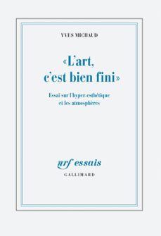 "l'art, c'est bien fini". essai sur l'hyper-esthetique et les atmosphères (ebook)-yves michaud-9782072204098