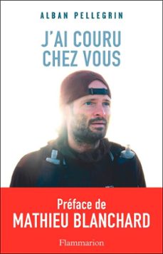 j'ai couru chez vous-alban pellegrin-9782080169198