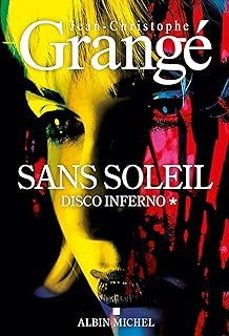 sans soleil. vol. 1. disco inferno-jean-christophe grange-9782226480798