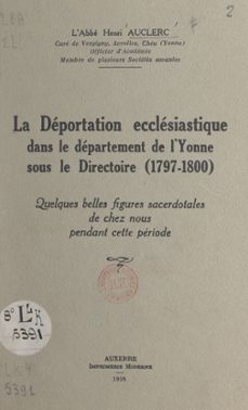 la deportation ecclesiastique dans le departement de l'yonne sous le directoire (1797-1800) (ebook)-henri auclerc-9782307445098