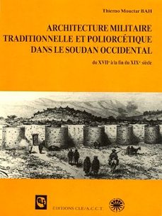 architecture militaire traditionnelle et poliorcetique dans le soudan occidental (du xviie a la fin du xixe siècle) (ebook)-9782370152398