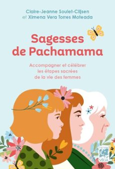 sagesses de pachamama - accompagner et celebrer les etapes sacrees de la vie des femmes (ebook)-claire jeanne soulet-clijsen-ximena vera torres moteada-9782381355498