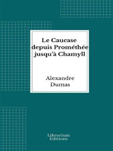 le caucase depuis promethee jusqua chamyll (ebook)-alexandre dumas-9782385745998