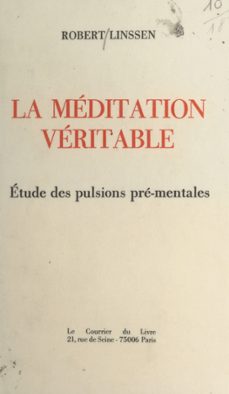 la meditation veritable : etude des pulsions pre-mentales (ebook)-robert linssen-9782402411998