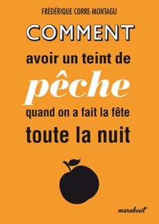 comment avoir un teint de peche quand on a fait la fete toute la nuit (ebook)-frederique corre montagu-9782501088398