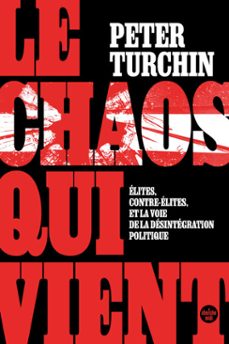 le chaos qui vient. elites, contre-elites, et la voie de la desintegration politique (ebook)-peter turchin-9782749179698