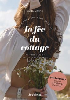 guide pratique pour devenir la fée du cottage : ralentir et faire entrer le romantisme de la nature dans sa vie-9782889703098