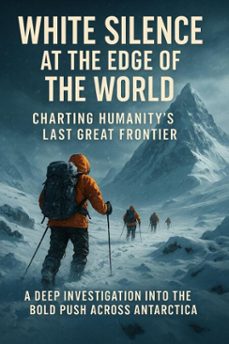 white silence at the edge of the world: charting humanity's last great frontier (ebook)-david patterson-9783565107698