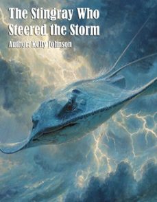 the stingray who steered the storm (ebook)-kelly johnson-kelly johnson-9783692280998